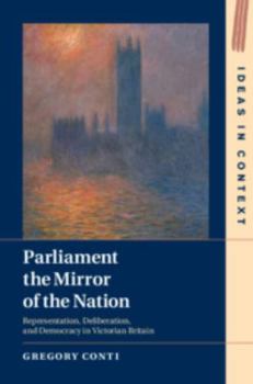 Parliament the Mirror of the Nation: Representation, Deliberation, and Democracy in Victorian Britain - Book  of the Ideas in Context