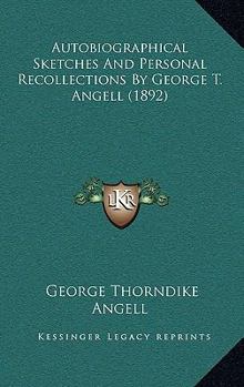 Paperback Autobiographical Sketches And Personal Recollections By George T. Angell (1892) Book