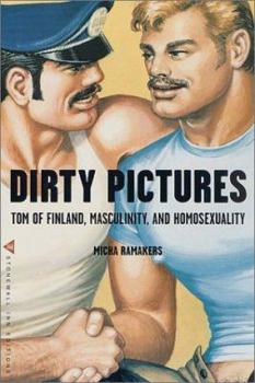 Paperback Dirty Pictures: Tom of Finland, Masculinity, and Homosexuality Book