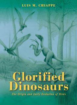 Hardcover Glorified Dinosaurs: The Origin and Early Evolution of Birds Book