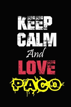 Paperback Keep Calm And Love Paco: Funny lined Notebook/Journal 100 pages (6" X 9") Gift For Christmas Or Birthday Book