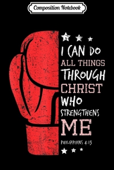 Composition Notebook: Philippians 4 13 I Can Do All Things Christian Boxing Journal/Notebook Blank Lined Ruled 6x9 100 Pages