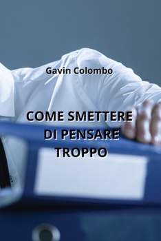Paperback Come Smettere Di Pensare Troppo [Italian] Book