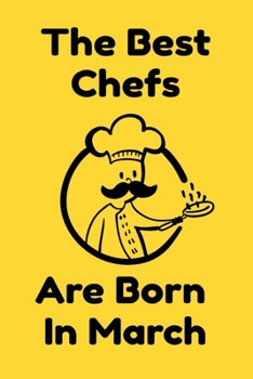 The Best Chefs Are Born In March : Journal Gifts For Women/Men/Chefs/Coworkers/Colleagues/Students/Friends. Funny Notebook Birthday Gift for Chefs: Lined Notebook / Journal Gift, 120 Pages, 6x9.