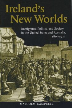 Paperback Ireland's New Worlds: Immigrants, Politics, and Society in the United States and Australia, 1815?1922 Book