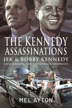 Hardcover The Kennedy Assassinations: JFK and Bobby Kennedy - Debunking the Conspiracy Theories Book