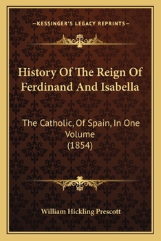 Paperback History Of The Reign Of Ferdinand And Isabella: The Catholic, Of Spain, In One Volume (1854) Book