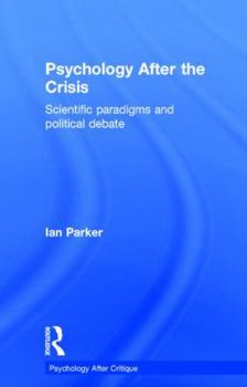 Hardcover Psychology After the Crisis: Scientific paradigms and political debate Book