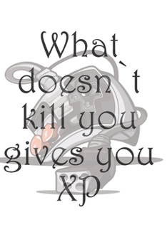 What doens`t kill you gives you XP - Notizbuch für alle Gamer und Zocker: A5 I B5 I 108 Seiten I Organizer I Softcover I Das Notizbuch zum selbst ausfüllen für alle Gamer und Nerds