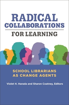Paperback Radical Collaborations for Learning: School Librarians as Change Agents Book