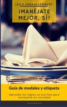 Paperback ¡Manéjate mejor, sí!: Guía de modales y etiqueta [Spanish] Book