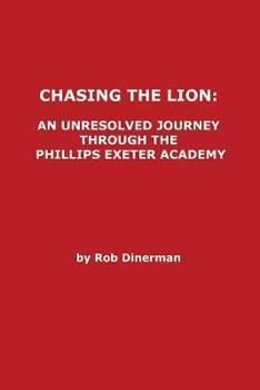 Paperback Chasing the Lion: An Unresolved Journey Through the Phillips Exeter Academy Book