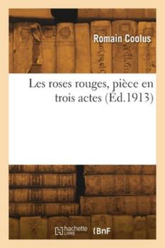 Paperback Les roses rouges, pièce en trois actes [French] Book
