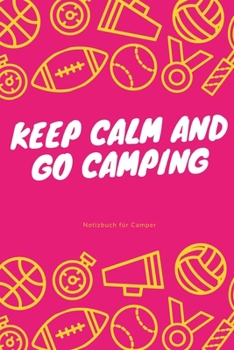 Paperback Keep Calm and Go Camping: A5 Notizbuch BLANKO Sport - Motivation - Buch - Laufen - Mentaltraining -Gl?cklich - Geschenkidee - Leistungssport - D [German] Book