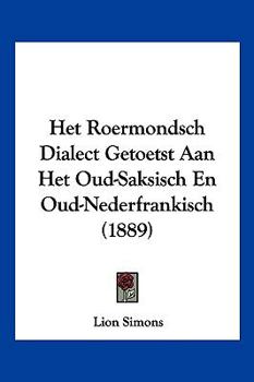 Paperback Het Roermondsch Dialect Getoetst Aan Het Oud-Saksisch En Oud-Nederfrankisch (1889) [Chinese] Book