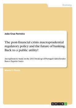 Paperback The post-financial crisis macroprudential regulatory policy and the future of banking. Back to a public utility?: An exploratory study on the 2014 bre Book