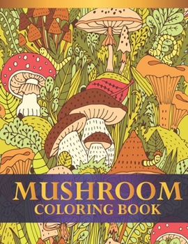 Paperback Mushroom Coloring Book: An Adults Mushroom Lovers Coloring Book with 30 Awesome Mushroom Designs Book
