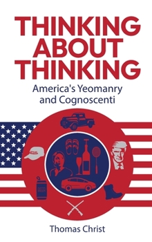 Hardcover Thinking About Thinking; America's Yeomanry and Cognoscenti Book