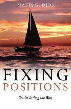 Paperback Fixing Positions: Trailer Sailing the West Book