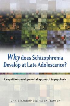 Paperback Why Does Schizophrenia Develop at Late Adolescence?: A Cognitive-Developmental Approach to Psychosis Book