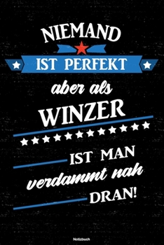 Niemand ist perfekt aber als Winzer ist man verdammt nah dran! Notizbuch: Winzer Journal DIN A5 liniert 120 Seiten Geschenk