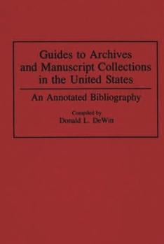 Hardcover Guides to Archives and Manuscript Collections in the United States: An Annotated Bibliography Book