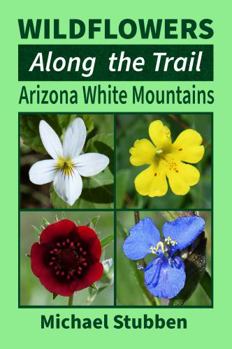 Paperback Wildflowers Along The Trail: Arizona White Mountains Book