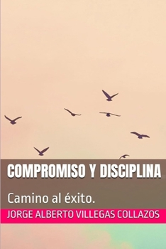 Compromiso y Disciplina.: Camino al éxito. (Inicio)