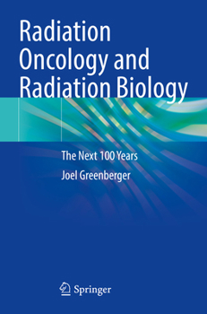 Paperback Radiation Oncology and Radiation Biology: The Next 100 Years Book