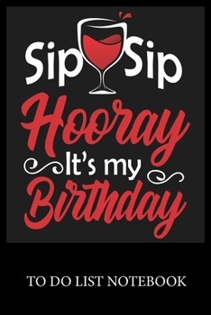 Paperback Sip Sip Hooray It's My Birthday: To Do & Dot Grid Matrix Checklist Journal Daily Task Planner Daily Work Task Checklist Doodling Drawing Writing and H Book