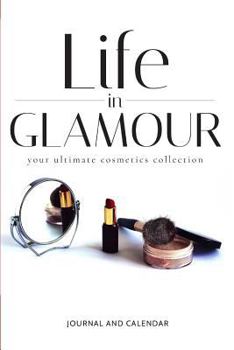 Life in Glamour Your Ultimate Cosmetics Collection : Blank Lined Journal with Calendar for Women's Elegant Beauty Products