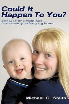 Could It Happen to You?: Baby AJ's Story of Being Taken from His Crib by the Family Dog Dakota