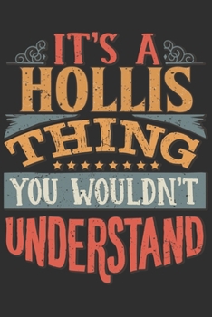 It's A Hollis Thing You Wouldn't Understand: Want To Create An Emotional Moment For A Hollis Family Member ? Show The Hollis's You Care With This ... Surname Planner Calendar Notebook Journal