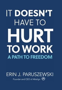 Hardcover It Doesn't Have to Hurt to Work: A Path to Freedom Book