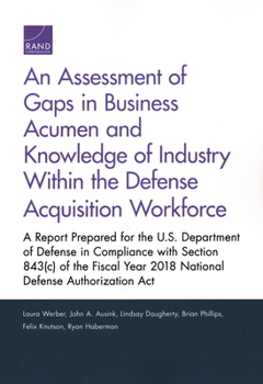 Paperback An Assessment of Gaps in Business Acumen and Knowledge of Industry Within the Defense Acquisition Workforce: A Report Prepared for the U.S. Department Book