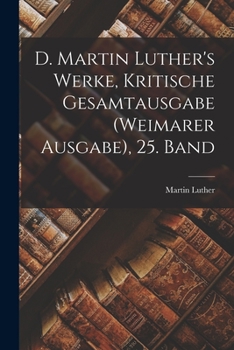 Paperback D. Martin Luther's Werke, Kritische Gesamtausgabe (Weimarer Ausgabe), 25. Band [German] Book