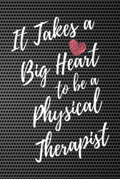 It Takes a Big Heart to be a Physical Therapist: Physical Therapy Journal For Gift - PT Notebook For Men Women - Ruled Writing Diary - 6x9 100 pages