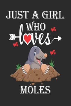 Just a Girl Who Loves Moles: Gift for Moles Lovers, Moles Lovers Journal / Notebook / Diary / Christmas & Birthday Gift