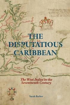 Paperback The Disputatious Caribbean: The West Indies in the Seventeenth Century Book