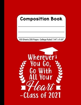 Wherever You Go, Go With All Your Heart - Class of 2021: Blank Composition Notebook for Class of 2020 Seniors, 2020 Graduation Gift, Lined Journal 100 Pages, College Rule Book, Red