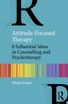 Paperback Attitude-Focused Therapy: 8 Influential Ideas in Counselling and Psychotherapy Book