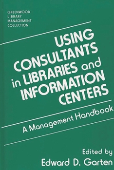 Hardcover Using Consultants in Libraries and Information Centers: A Management Handbook Book