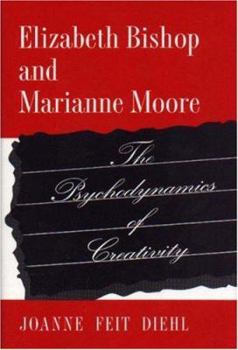 Hardcover Elizabeth Bishop and Marianne Moore: The Psychodynamics of Creativity Book