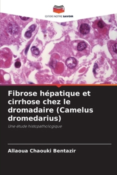 Fibrose hépatique et cirrhose chez le dromadaire (Camelus dromedarius) (French Edition)