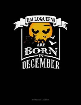 Paperback Halloqueens Are Born In December: Maintenance Log Book