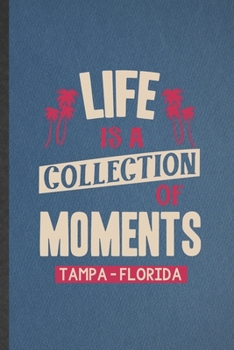 Paperback Life Is a Collection of Moments Tempa - Florida: Blank Funny Backpacking Tourist Lined Notebook/ Journal For World Traveler Visitor, Inspirational Say Book