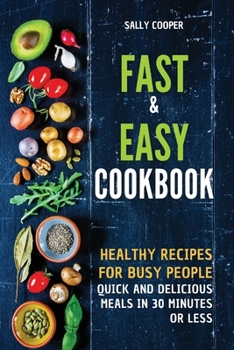 Paperback Fast & Easy Cookbook: Healthy recipes for busy people. Quick and delicious meals in 30 minutes or less. Book