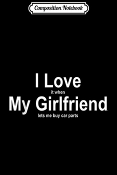 Composition Notebook: I love it when my girlfriend let's me play video games T-shi Journal/Notebook Blank Lined Ruled 6x9 100 Pages
