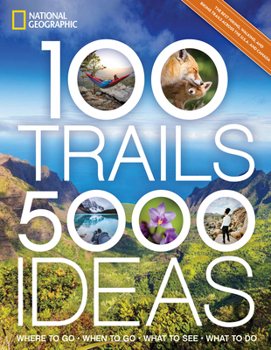 Paperback 100 Trails, 5,000 Ideas: Where to Go, When to Go, What to See, What to Do Book