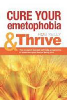 Spiral-bound Cure Your Emetophobia & Thrive: The Researched-backed Self-help Programme to Overcome Your Fear of Being Sick by Rob Kelly (2013-03-20) Book